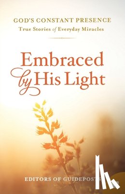 Guideposts - Embraced by His Light: True Stories of Everyday Miracles