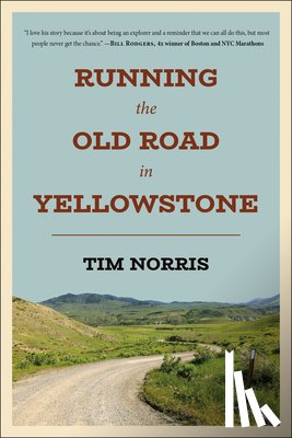 Norris, Tim - Running the Old Road in Yellowstone: One Man's Journey of Discovery and Redemption