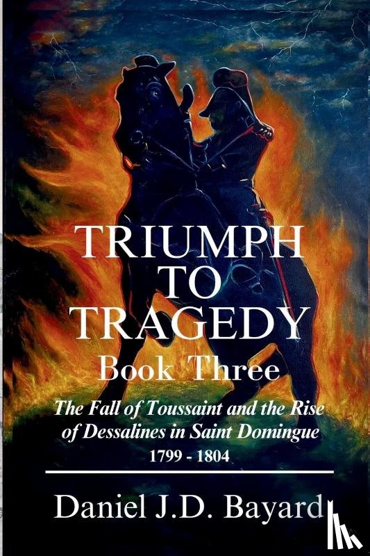 Bayard, Daniel J. D. - Triumph To Tragedy - Book Three