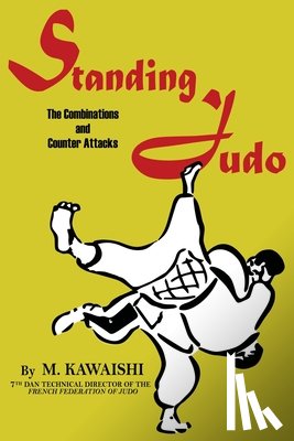 Kawaishi, Mikinosuke - Standing Judo; the combinations and counter-attacks