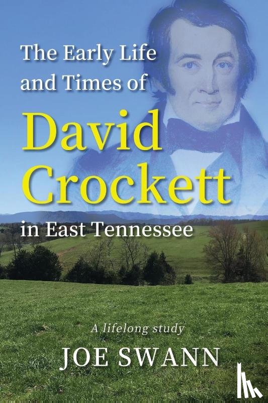 Swann, Joe - The Early Life and Times of David Crockett in East Tennessee
