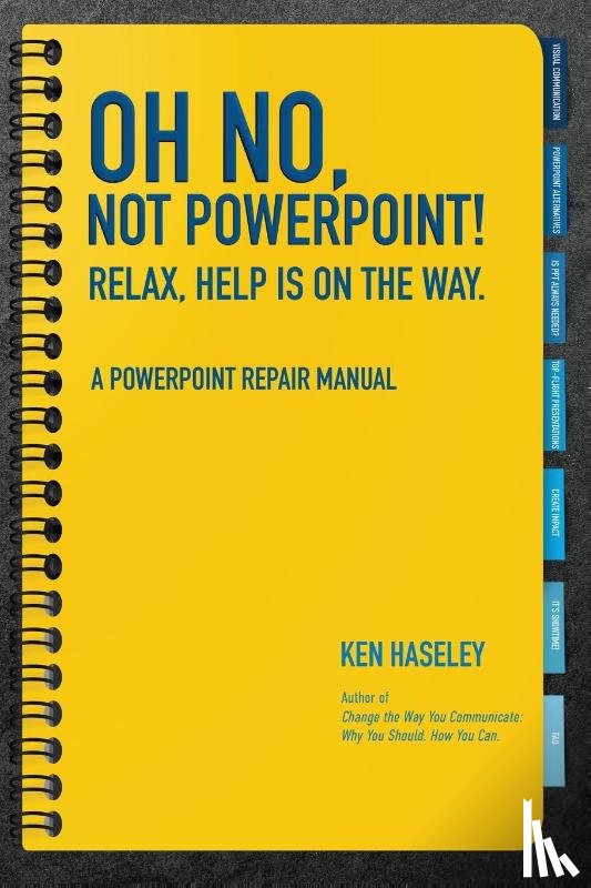 Haseley, Ken - Oh No, Not PowerPoint! Relax, Help Is on the Way.