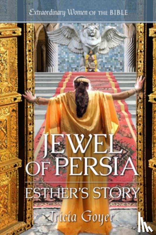 Goyer, Tricia - Jewel of Persia: Esther's Story