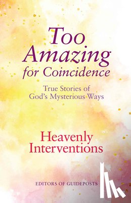 Guideposts - Heavenly Interventions: True Stories of God's Mysterious Ways