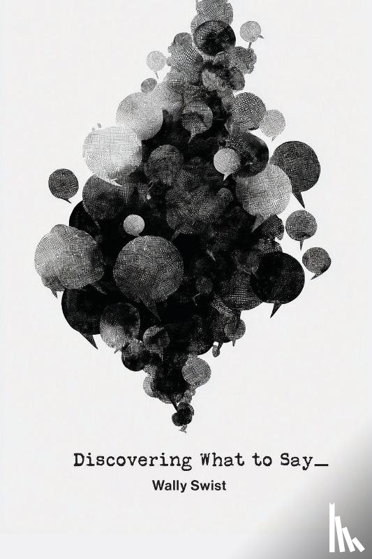 Swist, Wally - Discovering What to Say