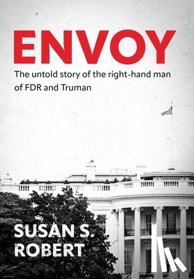 Robert, Susan S. - Envoy: The Untold Story of the Right-Hand Man of FDR And Truman