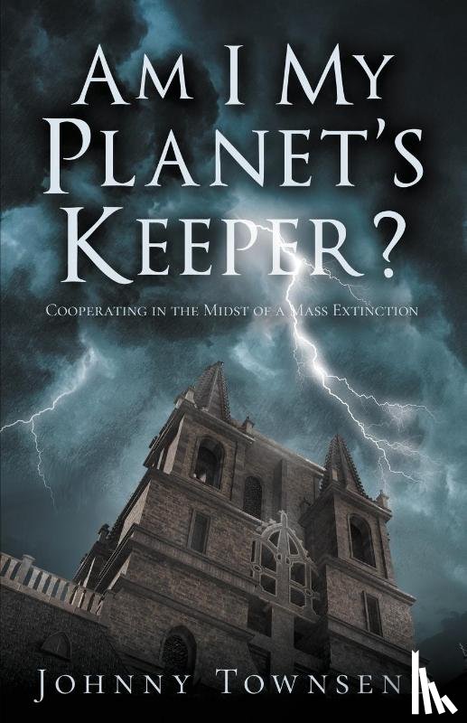 Townsend, Johnny - Am I My Planet's Keeper?