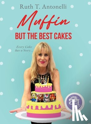 Antonelli, Ruth T. - Muffin But The Best Cakes