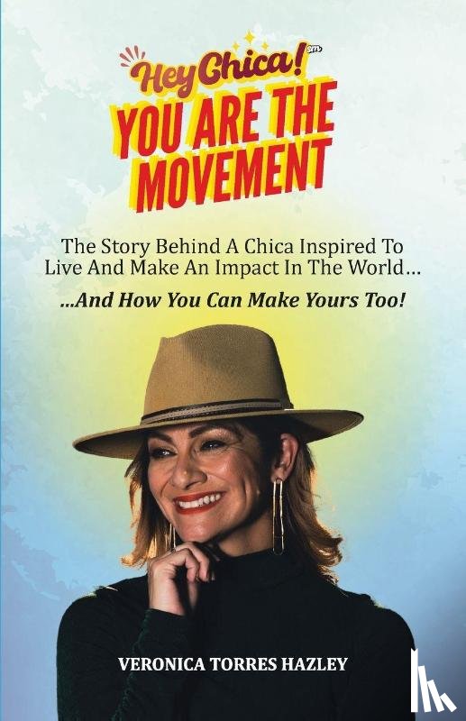 Torres Hazley, Veronica - HEY CHICA! You Are The Movement