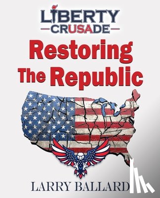 Ballard, Larry - Restoring the Republic