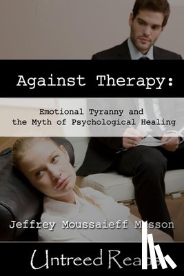 Masson, Jeffrey Moussaieff - Against Therapy: Emotional Tyranny and the Myth of Psychological Healing