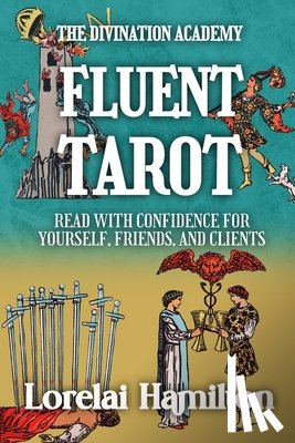 Hamilton, Lorelai - Fluent Tarot: Read with Confidence for Yourself, Friends, and Clients