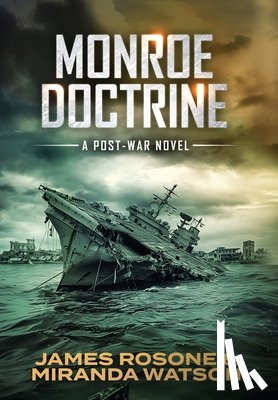 Rosone, James - Monroe Doctrine: A Post-War Novel