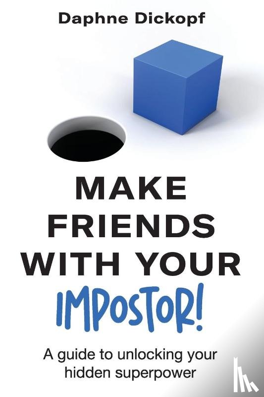 Dickopf, Daphne - Making Friends with Your Imposter! A Guide to Unlocking Your Hidden Superpower