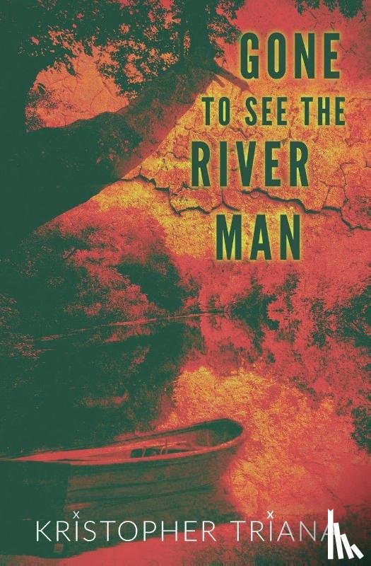 Triana, Kristopher - Gone to See the River Man