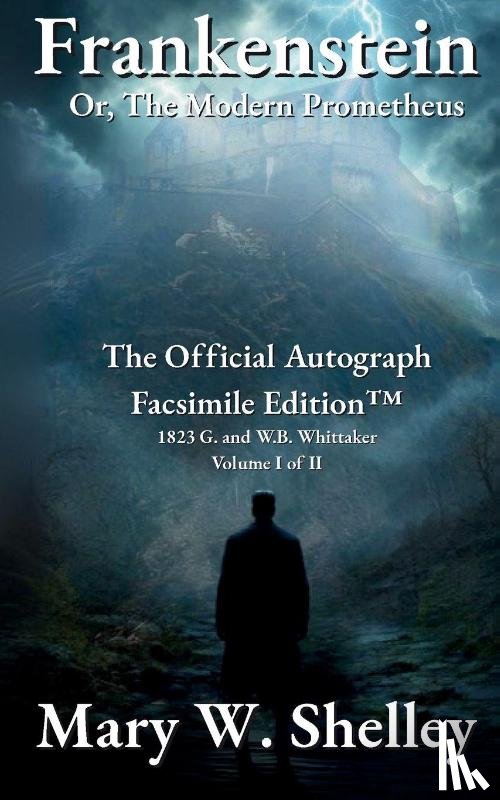 Shelley, Mary Wollstonecraft - Frankenstein; or, The Modern Prometheus Volume I: The Official Autograph Facsimile Edition(TM)