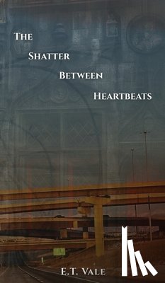 Vale, E. T. - The Shatter Between Heartbeats