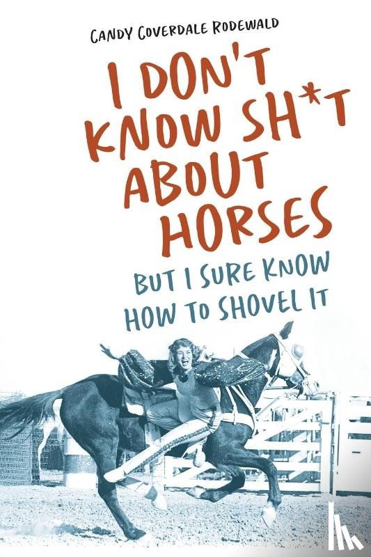 Rodewald, Candy - I DON'T KNOW SH*T ABOUT HORSES