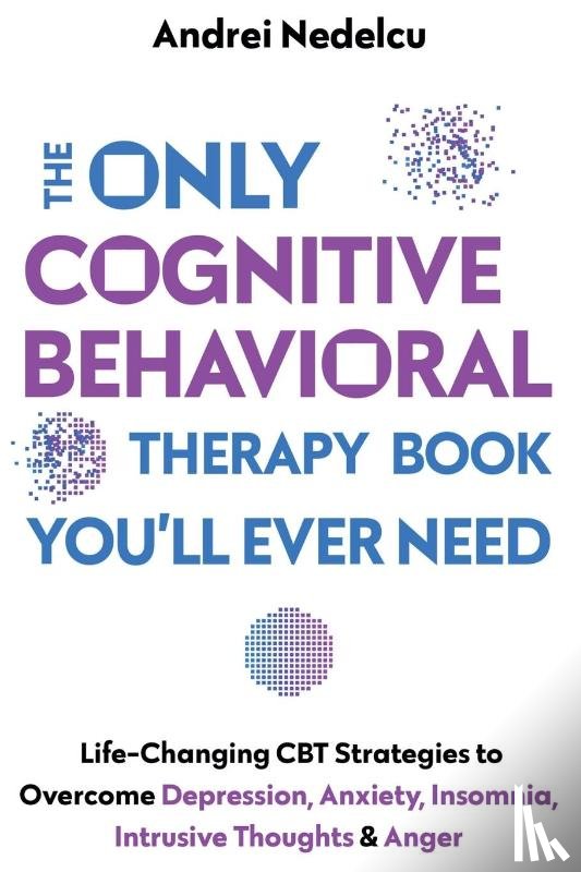 Nedelcu, Andrei - The Only Cognitive Behavioral Therapy Book You'll Ever Need