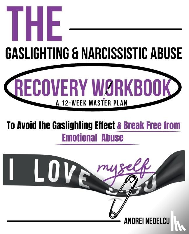 Nedelcu, Andrei - The Gaslighting & Narcissistic Abuse Recovery Workbook