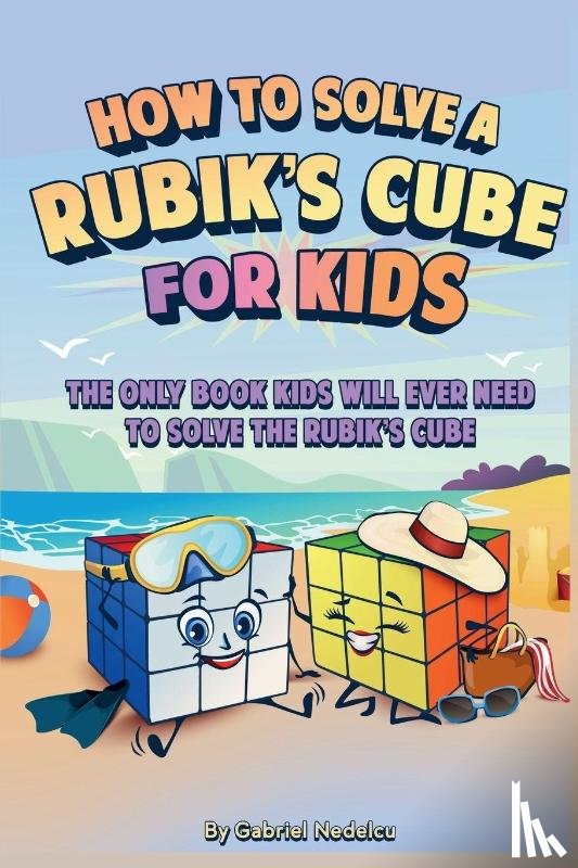Nedelcu, Gabriel - How to Solve a Rubik's Cube for Kids