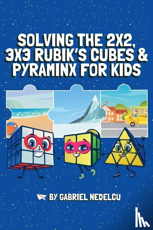 Nedelcu, Gabriel - Nedelcu, G: Solving the 2x2, 3x3 Rubik's Cubes & Pyraminx fo