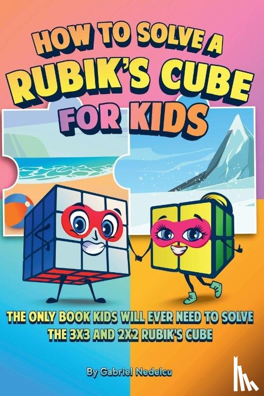 Nedelcu, Gabriel - How to Solve a Rubik's Cube for Kids (2 Books in 1)