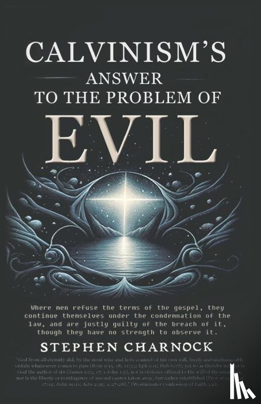Charnock, Stephen - Calvinism's Answer to the Problem of Evil