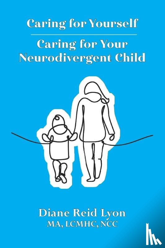 Lyon, Diane Reid - Caring for Yourself - Caring for Your Neurodivergent Child