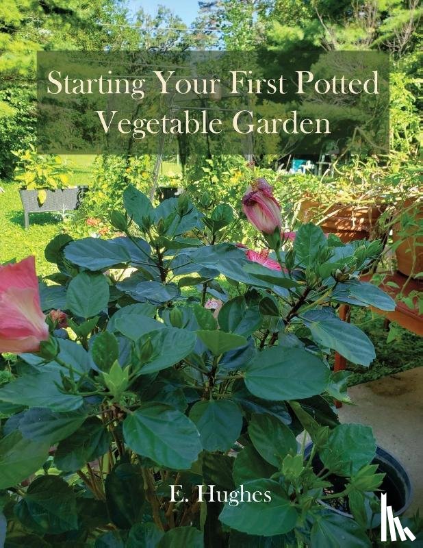 Hughes, E. - Hughes, E: Starting Your First Potted Vegetable Garden