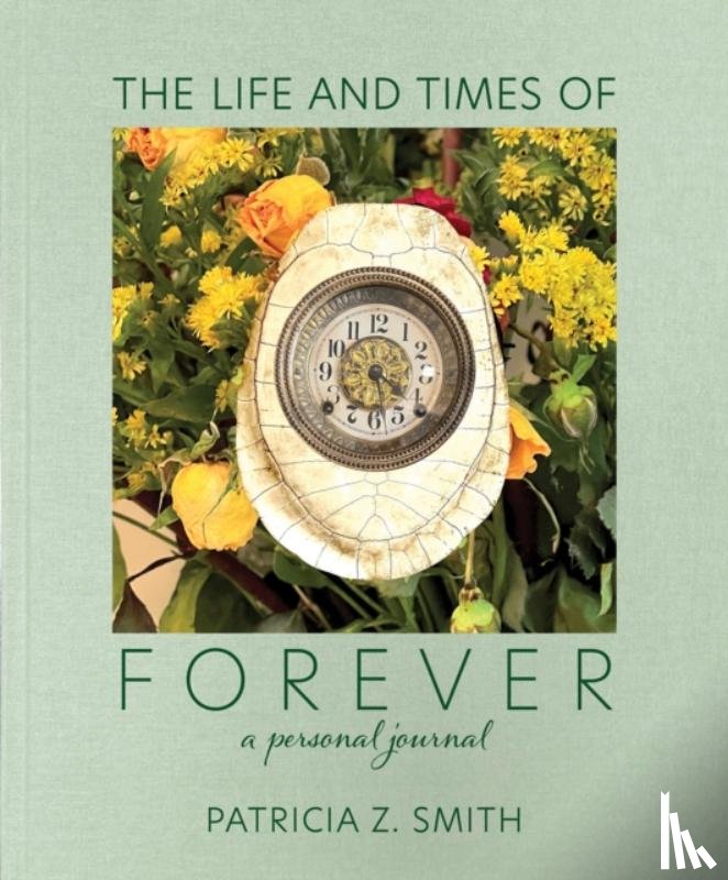 Smith, Patricia Z - The Life and Times of Forever