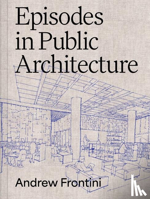 Frontini, Andrew - Episodes in Public Architecture