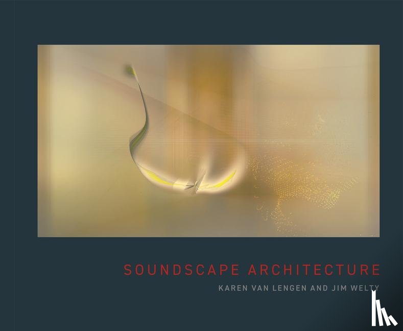 Welty, Jim, Lengen, Karen van - Soundscape Architecture