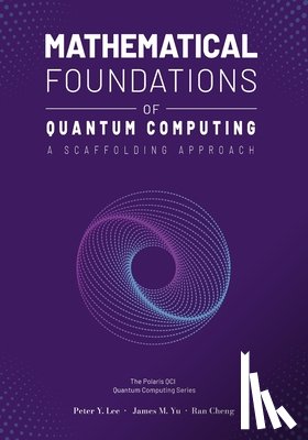 Lee, Peter, Yu, James, Cheng, Ran - Mathematical Foundations of Quantum Computing