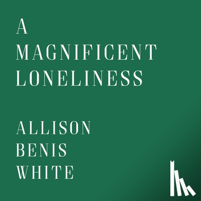 White, Allison Benis - A Magnificent Loneliness