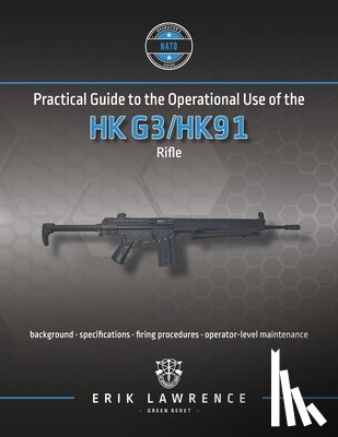 Lawrence, Erik - Practical Guide to the Operational Use of the HK G3/HK91 Rifle