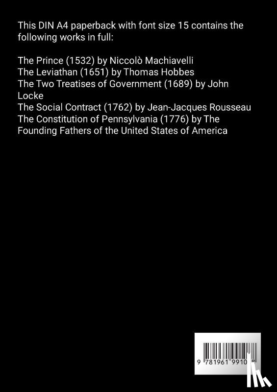 Machiavelli, Niccolò, Locke, John, Hobbes, Thomas - The Prince (1532), The Leviathan (1651), The Two Treatises of Government (1689), The Social Contract (1762), The Constitution of Pennsylvania (1776)