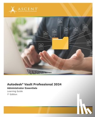 Ascent - Center for Technical Knowledge - Autodesk Vault Professional 2024: Administrator Essentials