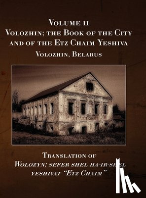 Leoni, Eliezer - Volozhin; the Book of the City and of the Etz Chaim Yeshiva (Valozhyn, Belarus) Volume II