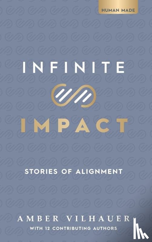 Vilhauer, Amber - Infinite Impact: Stories of Alignment