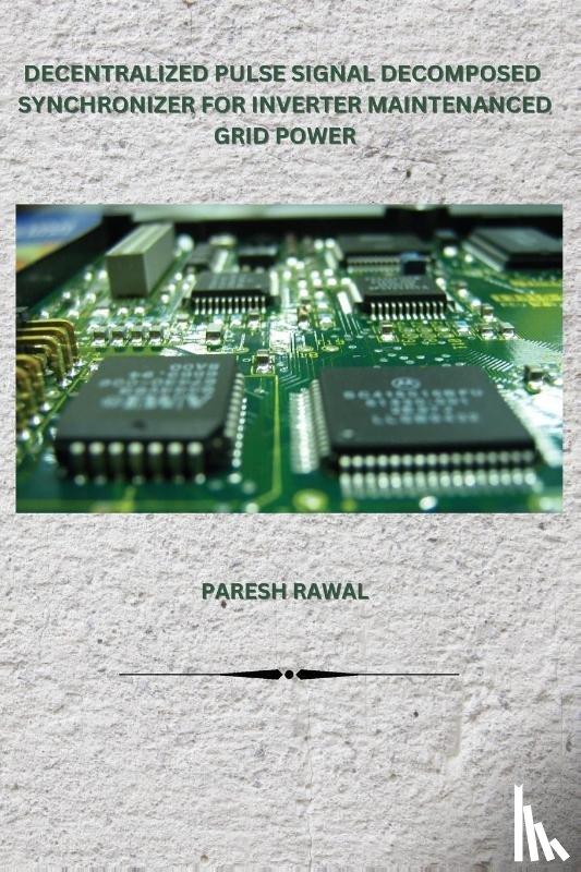 Rawal, Paresh - DECENTRALIZED PULSE SIGNAL DECOMPOSED SYNCHRONIZER FOR INVERTER MAINTENANCED GRID POWER