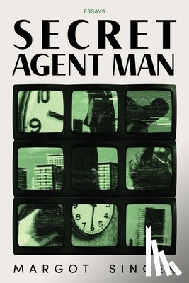 Singer, Margot - Secret Agent Man: Essays