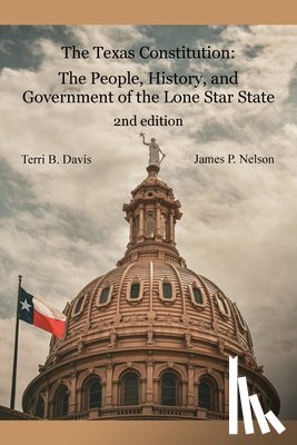 Davis, Terri B. - The Texas Constitution: The People, History, and Government of the Lone Star State 2nd edition