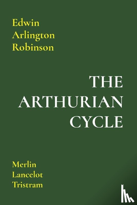Robinson, Edwin Arlington - The Arthurian Cycle