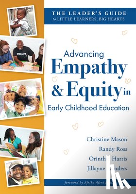 Mason, Christine - Advancing Empathy and Equity in Early Childhood Education: The Leader's Guide to Little Learners, Big Hearts (Cultivate Antiracism, Cultural Competenc