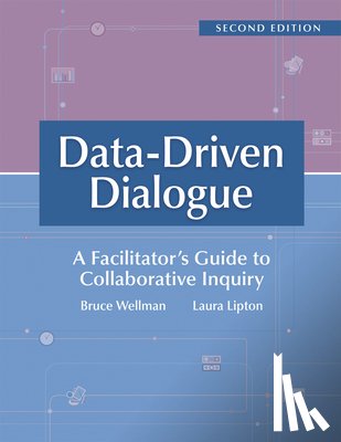 Wellman, Bruce - Data-Driven Dialogue: A Facilitator's Guide to Collaborative Inquiry, Second Edition (a Facilitator's Guide to Collaborative Inquiry and School Improv