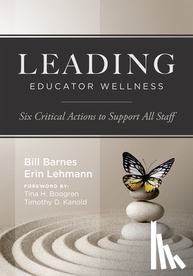 Barnes, Bill - Leading Educator Wellness: Six Critical Actions to Support All Staff (Empower Educators with Actionable Wellness Strategies That Build Resilience and