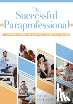Nelson, Kristen - The Successful Paraprofessional: How to Make a Difference Supporting Students and Teachers (a Go-To Guide for Paraprofessionals)
