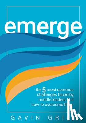Grift, Gavin - Emerge: The Five Most Common Challenges Faced by Middle Leaders and How to Overcome Them (Unleash the Power of Self-Awareness in Leadership.)