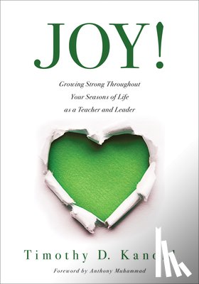 Kanold, Tmothy D. - Joy!: Growing Strong Throughout Your Seasons of Life as a Teacher and Leader (Write Your Personal Joy Story.)